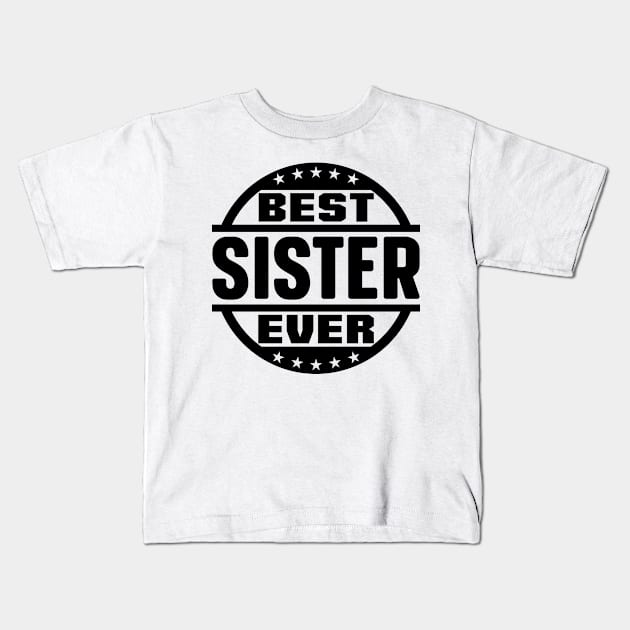 Best Sister Ever Kids T-Shirt by colorsplash